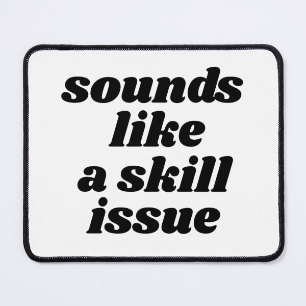 Item preview, Sounds Like A Skill Issue designed and sold by MochiNelly Designs.