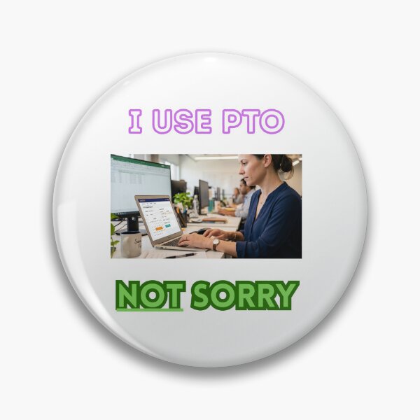 Item preview, I use PTO. NOT sorry. designed and sold by Goode-sense2025.