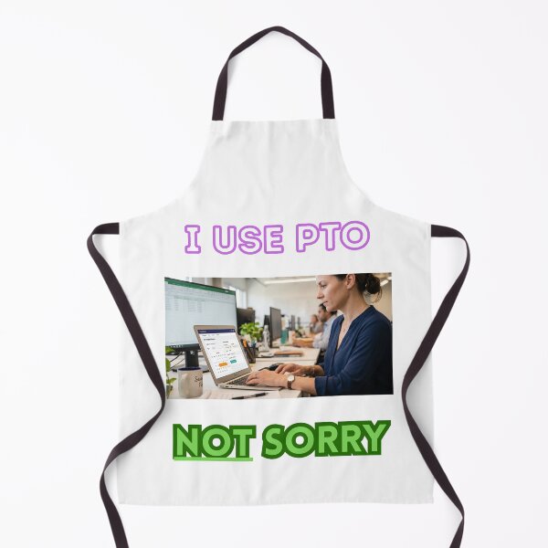 Item preview, I use PTO. NOT sorry. designed and sold by Goode-sense2025.