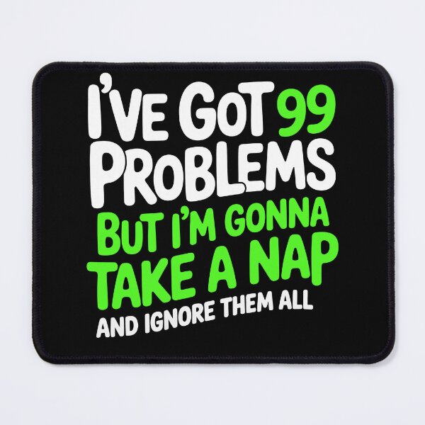 Item preview, I've Got 99 Problems But Im Gonna Take a Nap Funny Gift designed and sold by Say It With Ink.