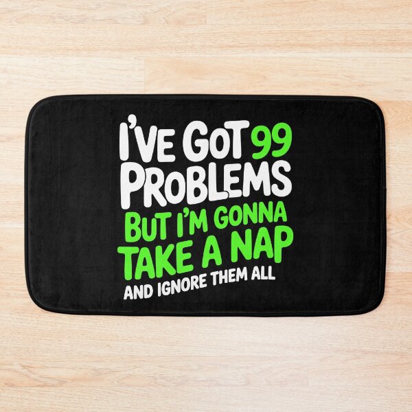 Item preview, I've Got 99 Problems But Im Gonna Take a Nap Funny Gift designed and sold by Say It With Ink.