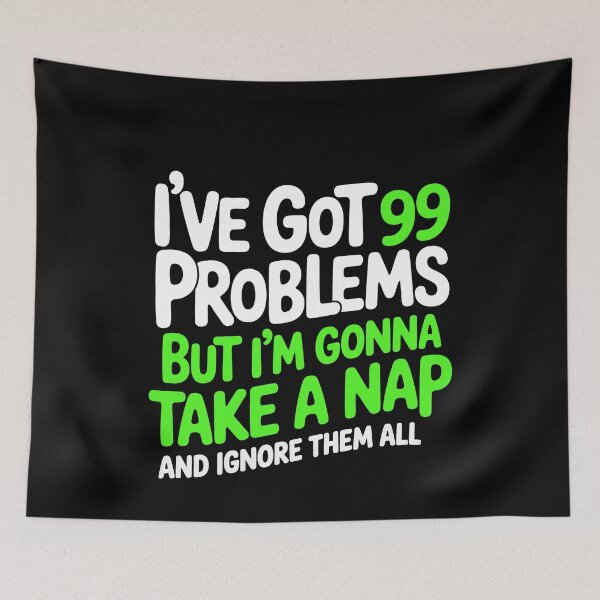 Item preview, I've Got 99 Problems But Im Gonna Take a Nap Funny Gift designed and sold by Say It With Ink.
