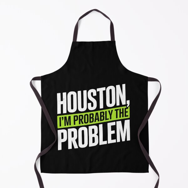 Item preview, Houston I'm Probably the Problem Funny Sarcastic Gift designed and sold by Say It With Ink.