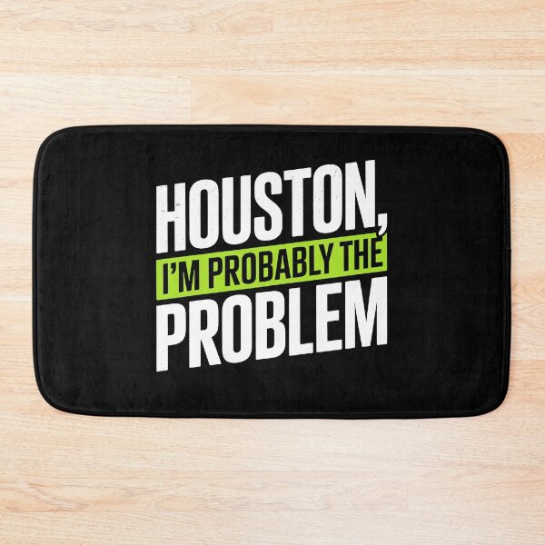 Item preview, Houston I'm Probably the Problem Funny Sarcastic Gift designed and sold by Say It With Ink.