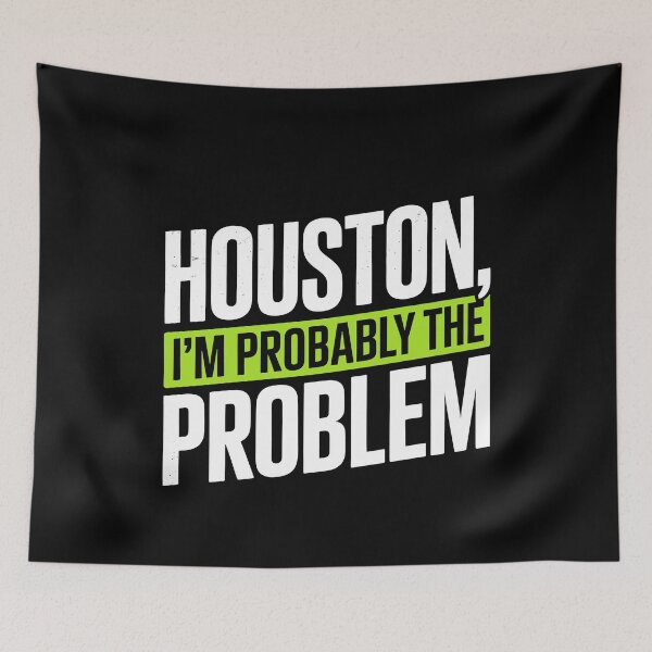 Item preview, Houston I'm Probably the Problem Funny Sarcastic Gift designed and sold by Say It With Ink.
