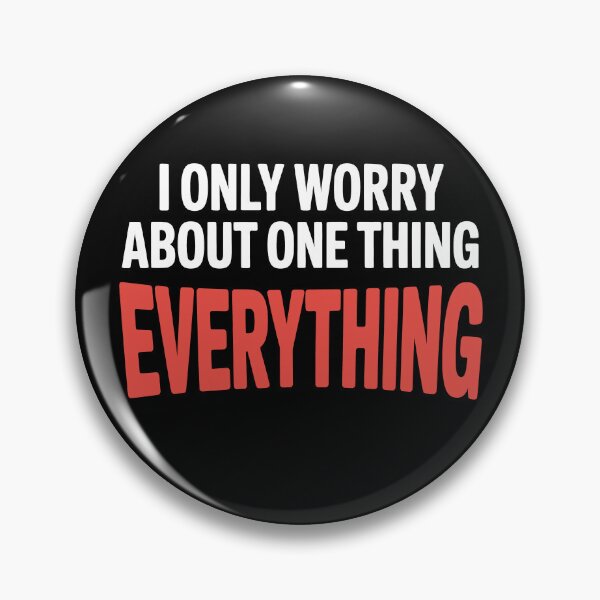Item preview, I Only Worry About One Thing Everything Funny Anxiety Gift designed and sold by Say It With Ink.