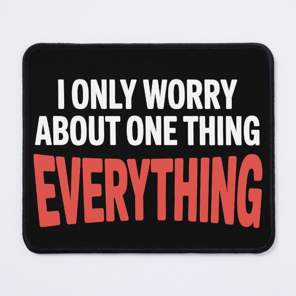Item preview, I Only Worry About One Thing Everything Funny Anxiety Gift designed and sold by Say It With Ink.