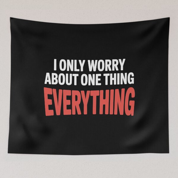 Item preview, I Only Worry About One Thing Everything Funny Anxiety Gift designed and sold by Say It With Ink.