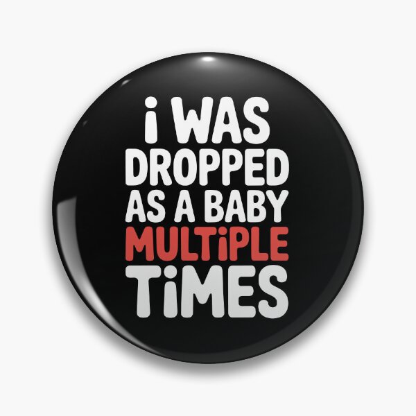 Item preview, I Was Dropped As A Baby Multiple Times Funny Sarcastic Gift designed and sold by Say It With Ink.