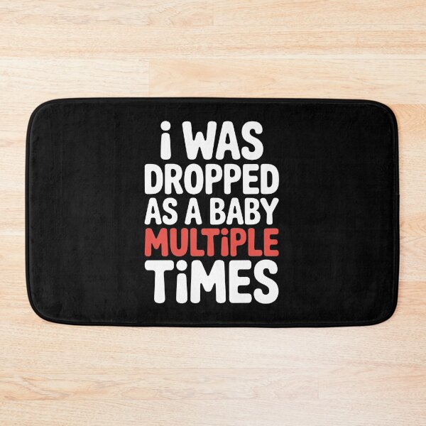 Item preview, I Was Dropped As A Baby Multiple Times Funny Sarcastic Gift designed and sold by Say It With Ink.
