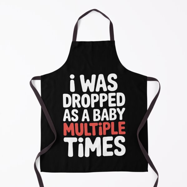 Item preview, I Was Dropped As A Baby Multiple Times Funny Sarcastic Gift designed and sold by Say It With Ink.