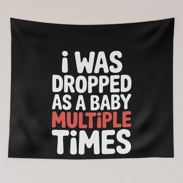 Item preview, I Was Dropped As A Baby Multiple Times Funny Sarcastic Gift designed and sold by Say It With Ink.