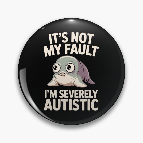Item preview, It's Not My Fault Im Severely Autistic Funny Seal Gift designed and sold by Say It With Ink.