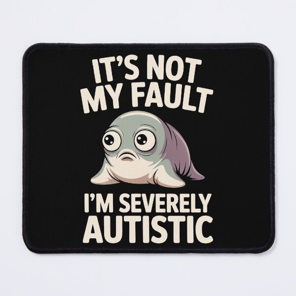 Item preview, It's Not My Fault Im Severely Autistic Funny Seal Gift designed and sold by Say It With Ink.