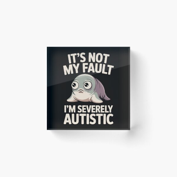Item preview, It's Not My Fault Im Severely Autistic Funny Seal Gift designed and sold by Say It With Ink.