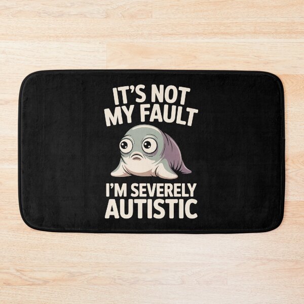 Item preview, It's Not My Fault Im Severely Autistic Funny Seal Gift designed and sold by Say It With Ink.