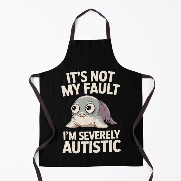 Item preview, It's Not My Fault Im Severely Autistic Funny Seal Gift designed and sold by Say It With Ink.
