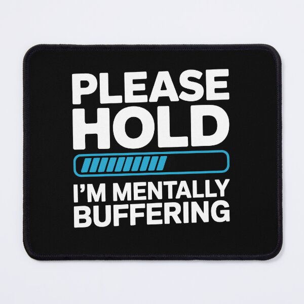 Item preview, Please Hold I'm Mentally Buffering Funny Sarcastic Gift designed and sold by Say It With Ink.