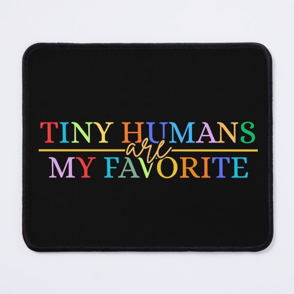 Item preview, Tiny Humans Are My Favorite Colorful Text Teacher designed and sold by Dondonmart.