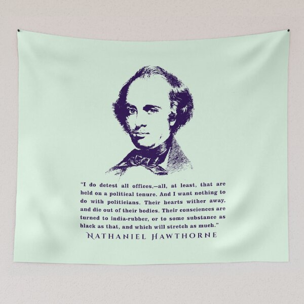 Item preview, Nathaniel Hawthorne portrait and quote: I do detest all offices,—all, at least, that are held on a political tenure. And I want nothing to do with politicians.  designed and sold by artbleed.