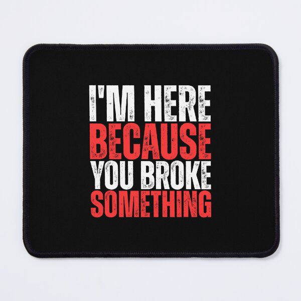 Item preview, I'M Here Because You Broke Something - Mechanical Engineer designed and sold by Dondonmart.