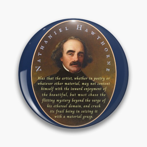 Item preview, Nathaniel Hawthorne quote: Alas that the artist, whether in poetry or whatever other material, may not content himself with the inward enjoyment of the beautiful, designed and sold by artbleed.