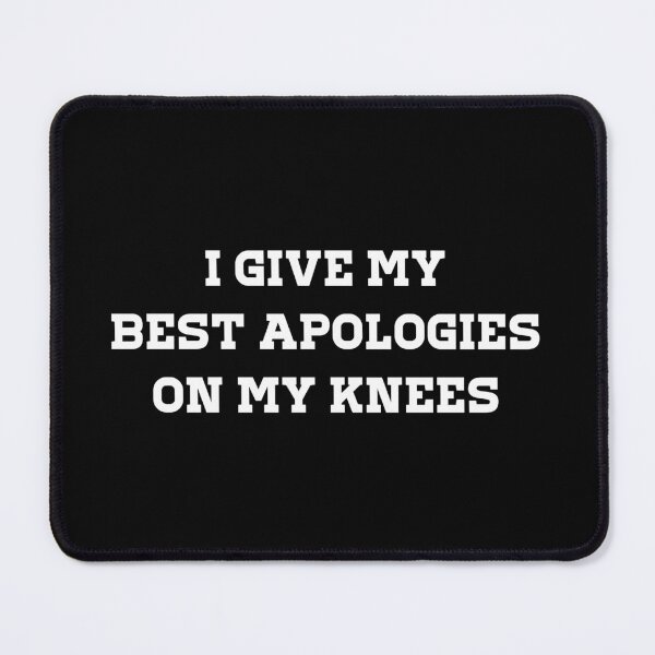 Item preview, I Give My Best Apologies On My Knees designed and sold by PetPanache.