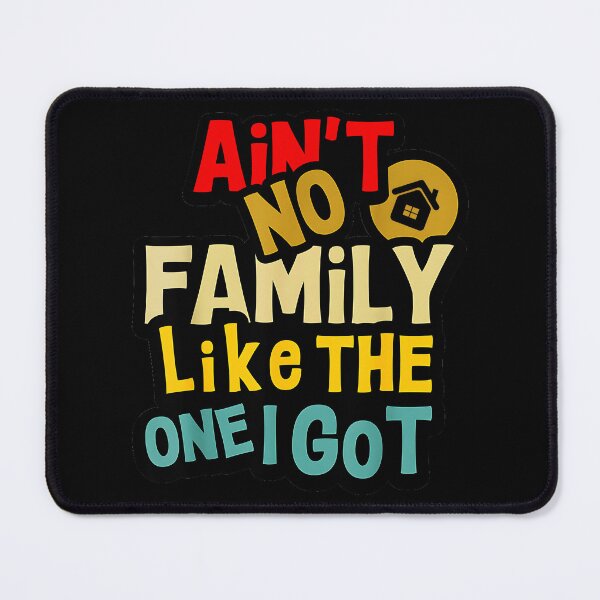 Item preview, Ain't No Family Like The One I Got Family Love Pride Gift For Loved Ones designed and sold by Hugosploosh.