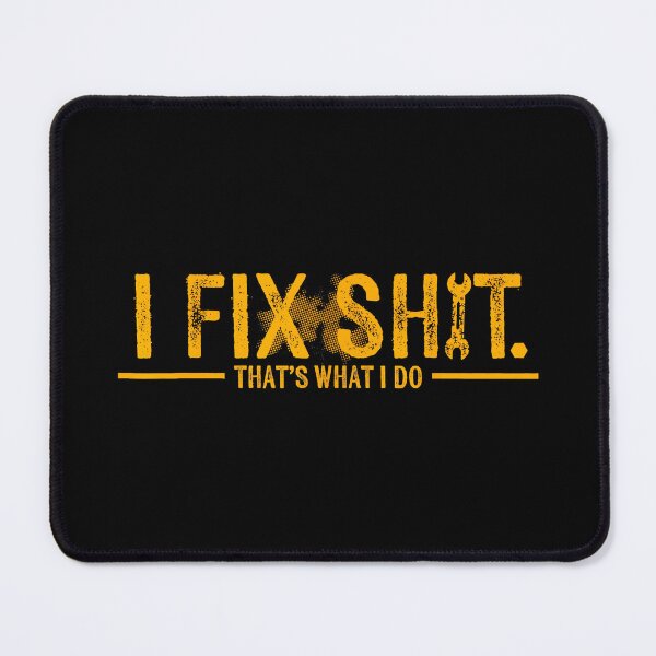 Item preview, I Fix Shit. That's What I Do Mechanic Handyman Engineer designed and sold by Hugosploosh.