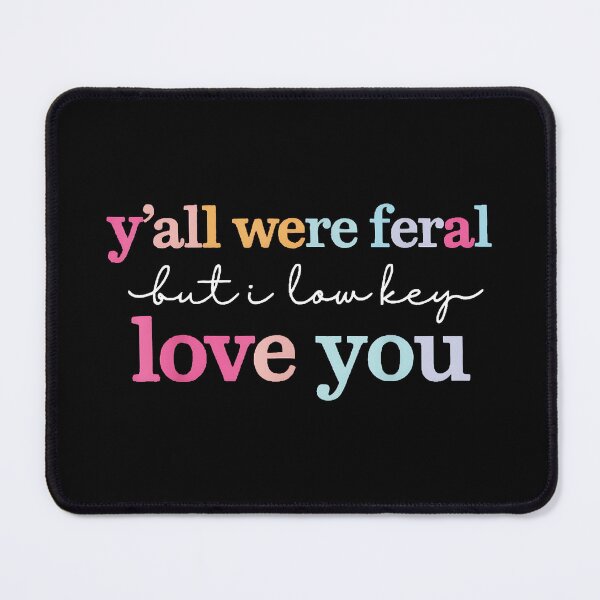 Item preview, Y'all Were Feral But I Low Key Love You Southern Friends Family Humor Quote designed and sold by Hugosploosh.