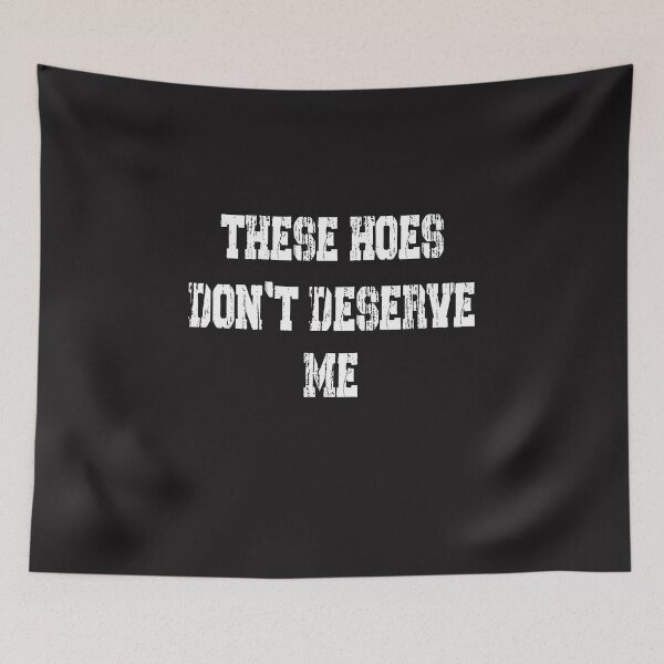 Item preview, Funny Sarcastic Quote These Hoes Don't Deserve Me Vintage Typography designed and sold by kiralynstration.