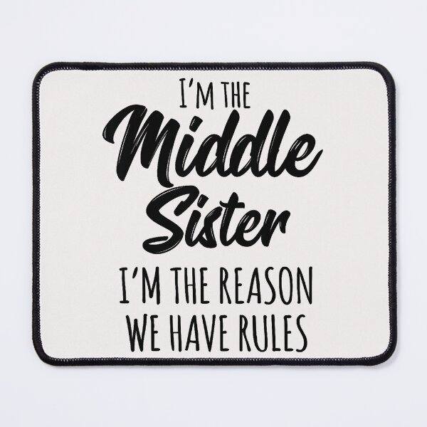 Item preview, I'm The Middle Sister I'm The Reason We Have Rules Funny Sibling Family Gift designed and sold by Hugosploosh.