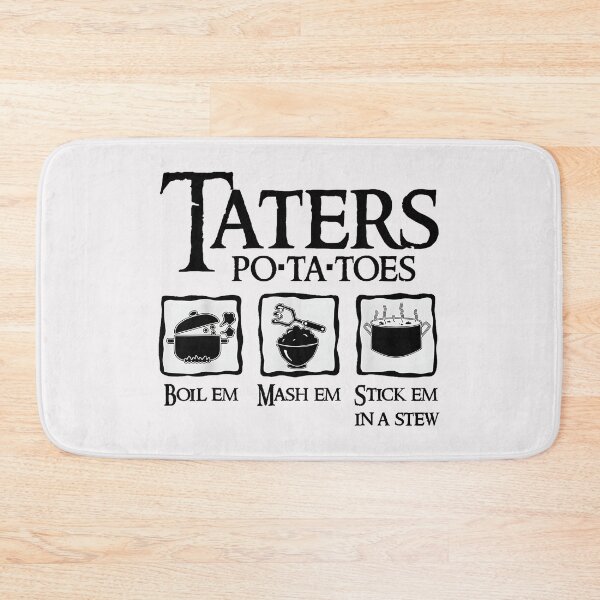 Item preview, Taters Po-Ta-Toes Boil Em Mash Em Stick Em In A Stew Lord Of The Rings Samwise Gamgee Foodie Cook designed and sold by Hugosploosh.