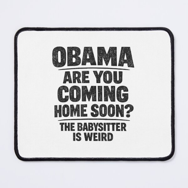 Item preview, Obama Are You Coming Home Soon The Babysitter Is Weird designed and sold by PetPanache.