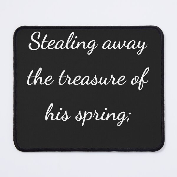 Item preview, “Stealing away the treasure of his spring;” - handwriting white designed and sold by ariksworld.