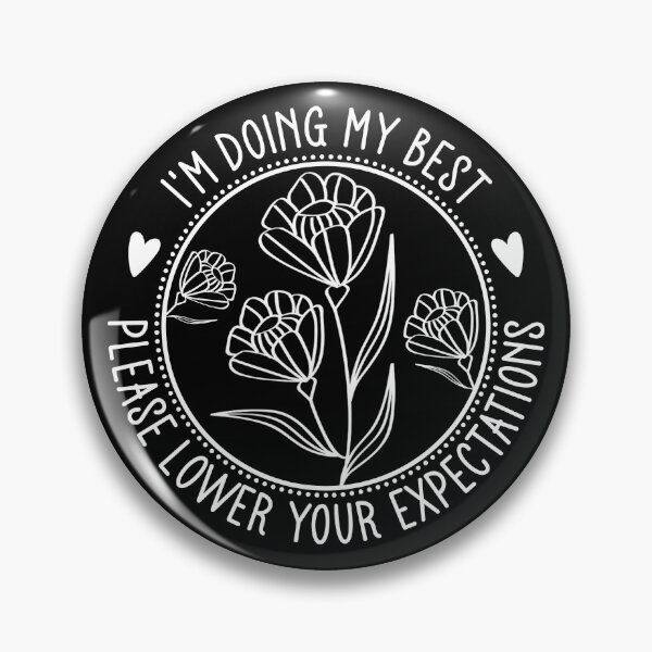 Item preview, I'm Doing My Best Please Lower Your Expectations - Funny Sarcastic Floral Badge designed and sold by the-Z3nith.