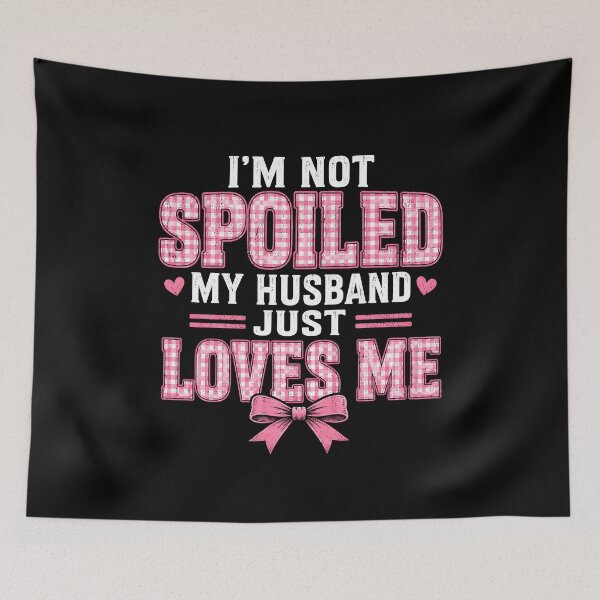 Item preview, I'm Not Spoiled My Husband Just Loves Me  designed and sold by CelidaBonde.