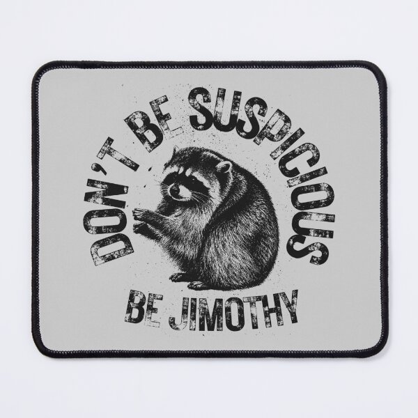 Item preview, Don't Be Suspicious Be Jimothy Funny Raccoon Quote designed and sold by merchxwear.