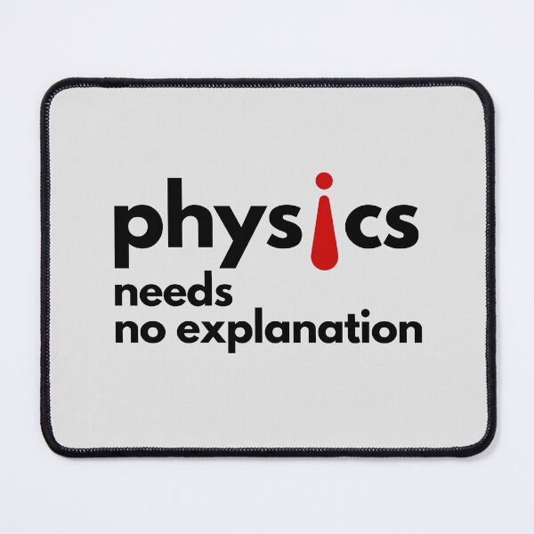 Item preview, Physics Needs No Explanation! designed and sold by MPC-Mince-Pies.