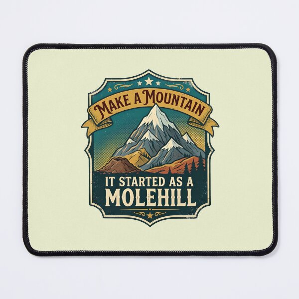 Item preview, Make a mountain out of molehill - It started as a molehill designed and sold by ParadoxParadox.