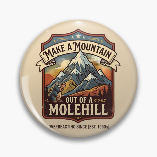 Item preview, Make a mountain out of molehill - Overreacting designed and sold by ParadoxParadox.