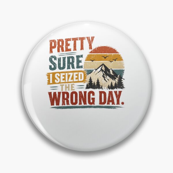 Item preview, Pretty Sure I Seized The Wrong Day Humorous Saying Relatable Life Quote designed and sold by RetroMini2026.