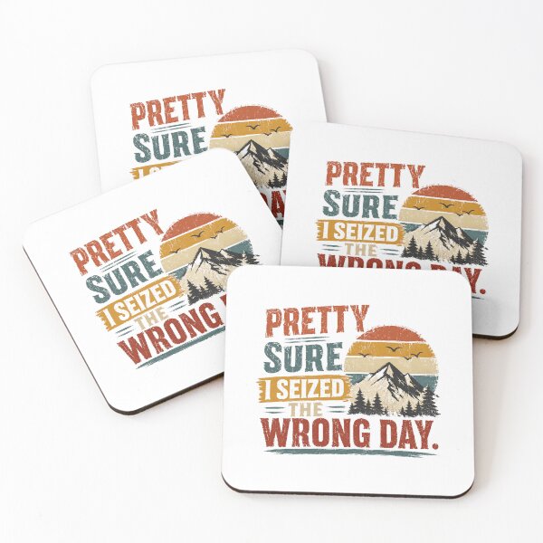Item preview, Pretty Sure I Seized The Wrong Day Humorous Saying Relatable Life Quote designed and sold by RetroMini2026.