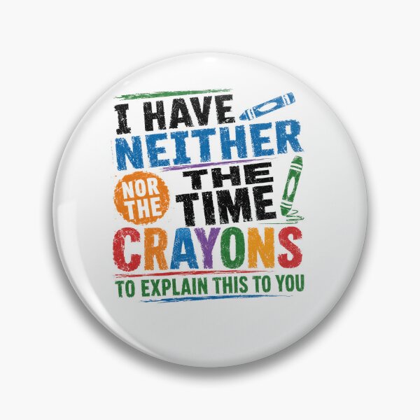 Item preview, I Have Neither The Time Nor The Crayons To Explain This To You Sarcastic Funny Quote Adult Humor designed and sold by RetroMini2026.