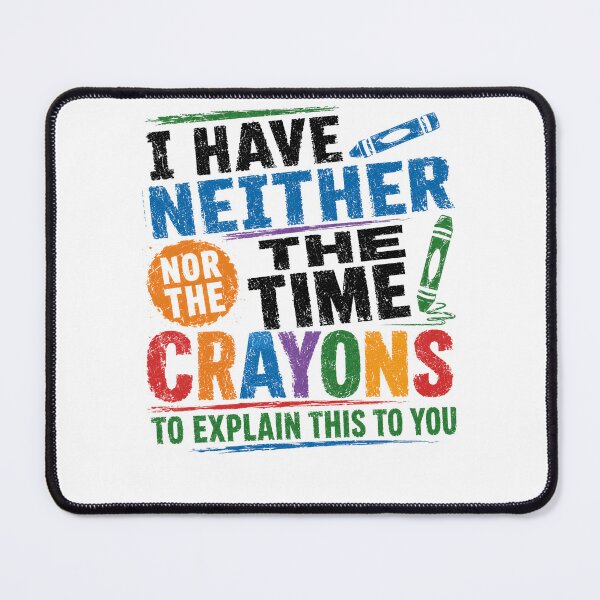 Item preview, I Have Neither The Time Nor The Crayons To Explain This To You Sarcastic Funny Quote Adult Humor designed and sold by RetroMini2026.