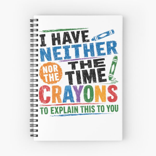 Item preview, I Have Neither The Time Nor The Crayons To Explain This To You Sarcastic Funny Quote Adult Humor designed and sold by RetroMini2026.
