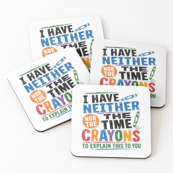 Item preview, I Have Neither The Time Nor The Crayons To Explain This To You Sarcastic Funny Quote Adult Humor designed and sold by RetroMini2026.