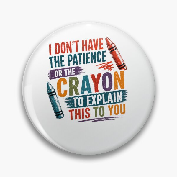 Item preview, I Don't Have The Patience Or The Crayon To Explain This To You Funny Teacher Parent Sarcasm Educator designed and sold by RetroMini2026.