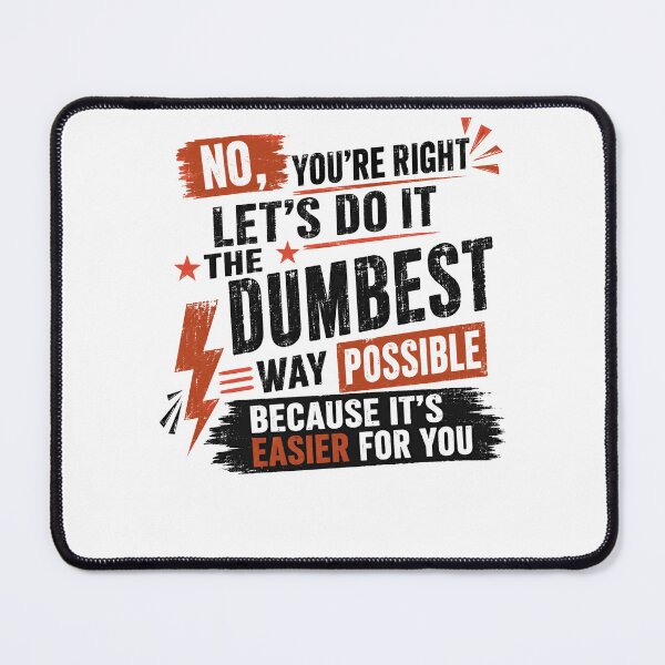Item preview, No, You're Right Let's Do It The Dumbest Way Possible Because It's Easier For You Sarcastic Humor Cynical Quote designed and sold by RetroMini2026.