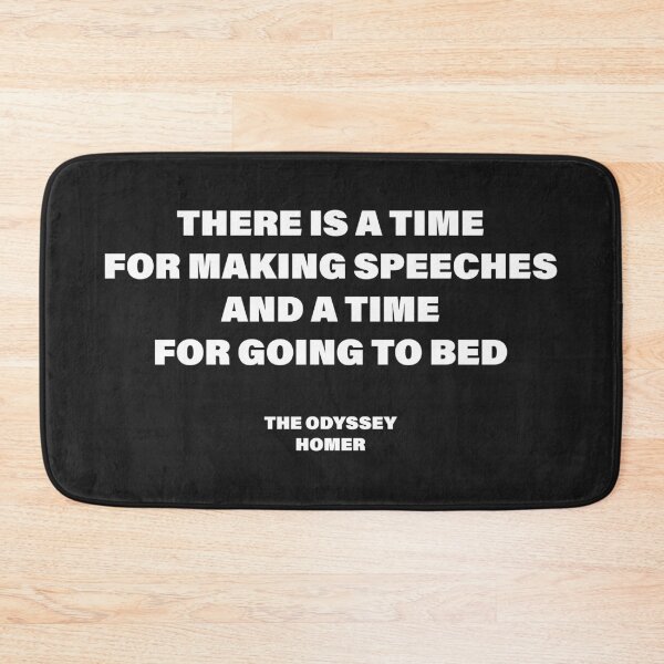Item preview, There Is a Time for Making Speeches, and a Time for Going to Bed — The Odyssey Quote (Black Version) designed and sold by LiteraryRelics.